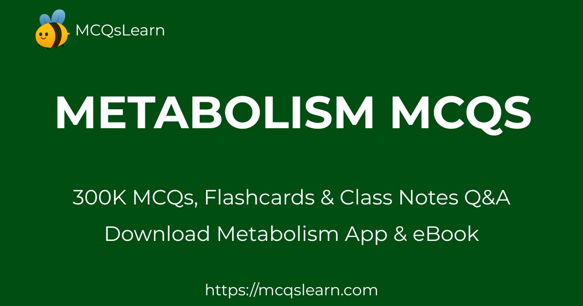 Metabolism MCQ [PDF] Questions and Answers | Metabolism MCQ App ...